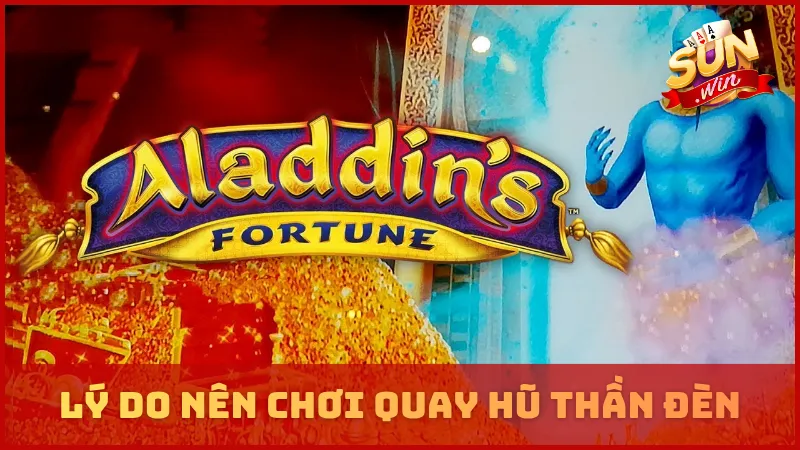 Lý do nên chơi quay hũ Thần Đèn