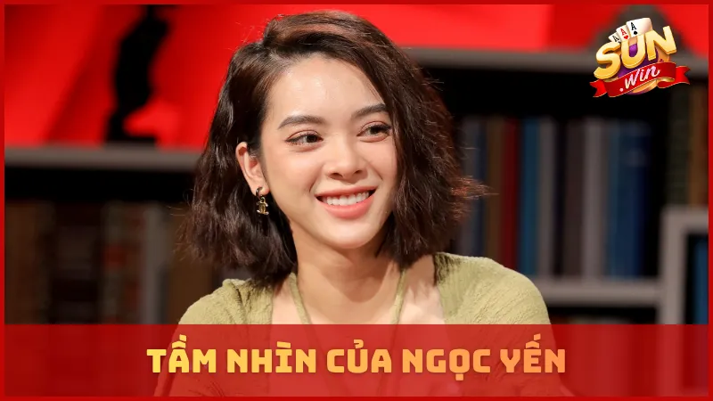 Tầm nhìn của Ngọc Yến