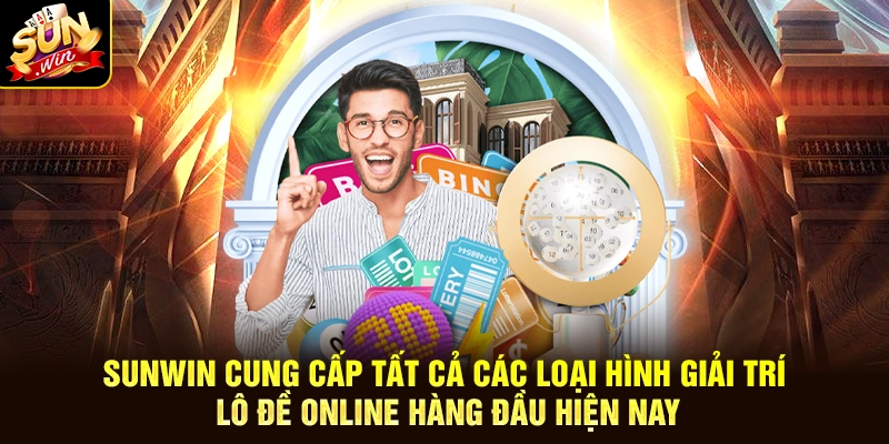 SUNWIN cung cấp tất cả các loại hình giải trí lô đề online hàng đầu hiện nay