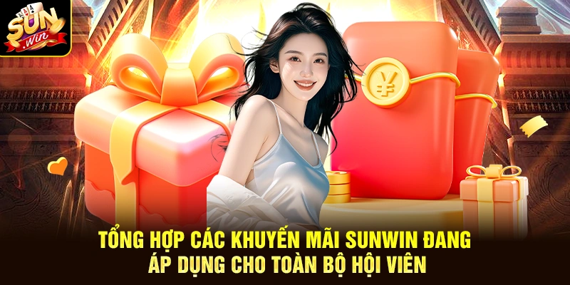 Tổng hợp các khuyến mãi SUNWIN đang áp dụng cho toàn bộ hội viên